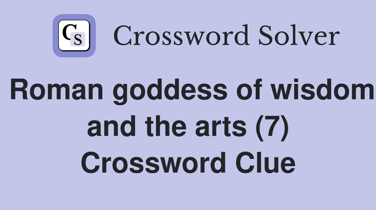 Roman goddess of wisdom and the arts (7) Crossword Clue