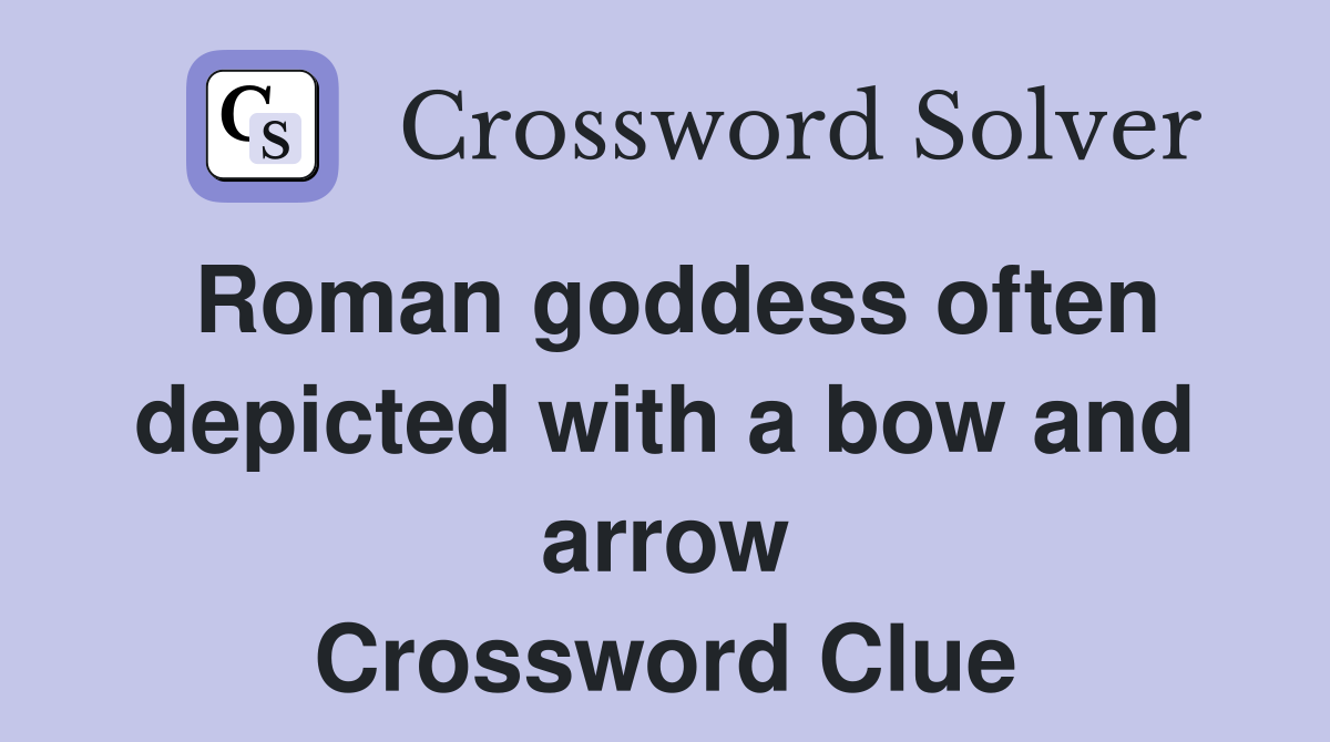 Roman goddess often depicted with a bow and arrow Crossword Clue