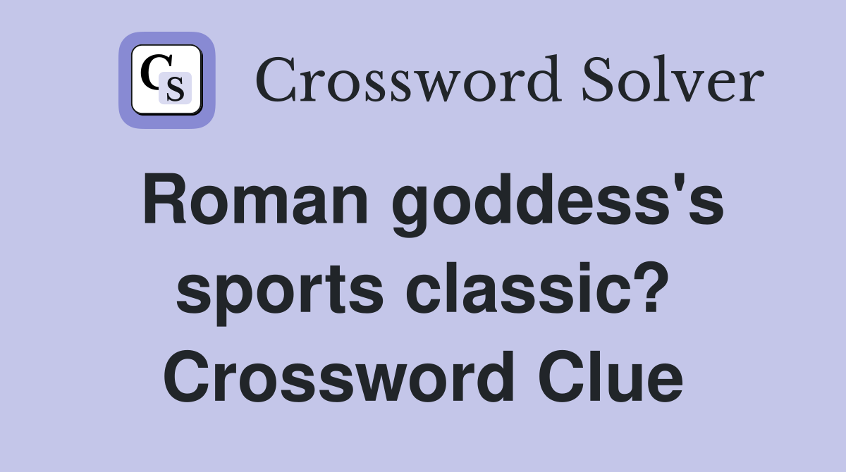 Roman goddess's sports classic? Crossword Clue