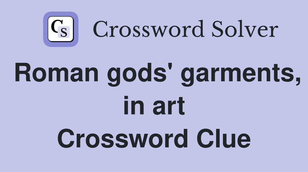 Roman gods' garments, in art Crossword Clue