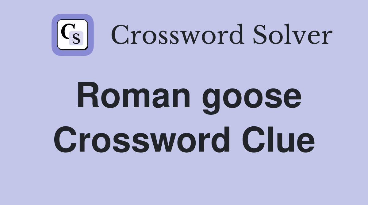 Roman goose Crossword Clue