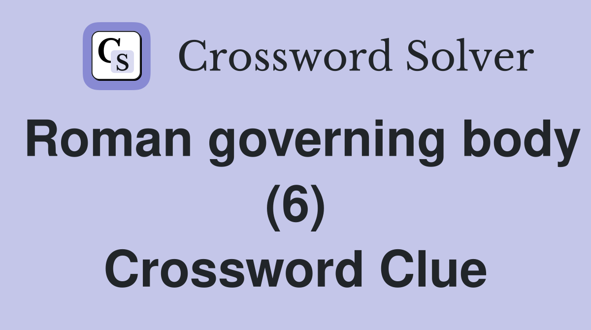 Roman governing body (6) Crossword Clue