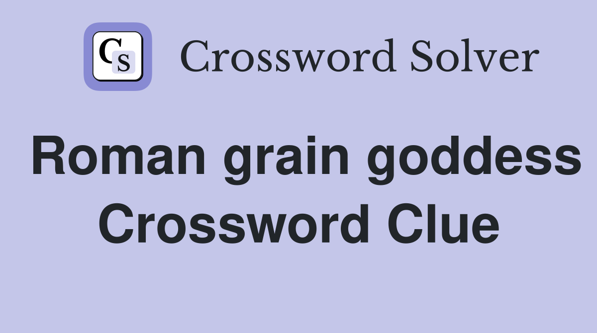 Roman grain goddess Crossword Clue