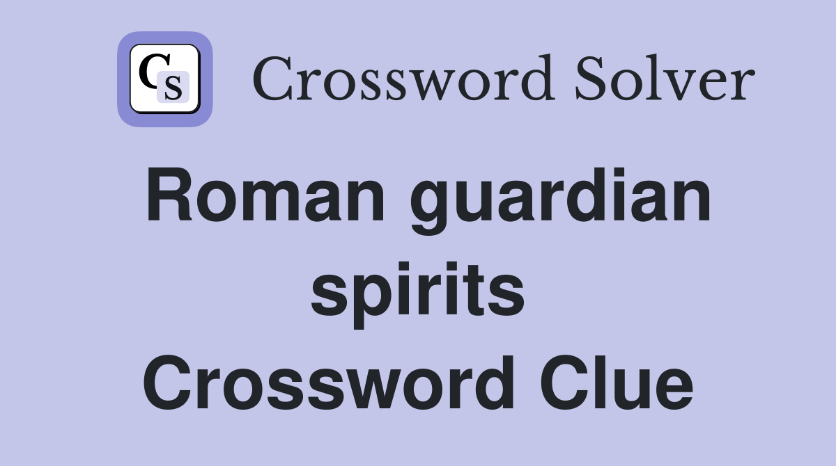 Roman guardian spirits Crossword Clue