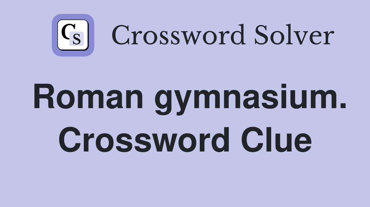 Roman gymnasium. Crossword Clue