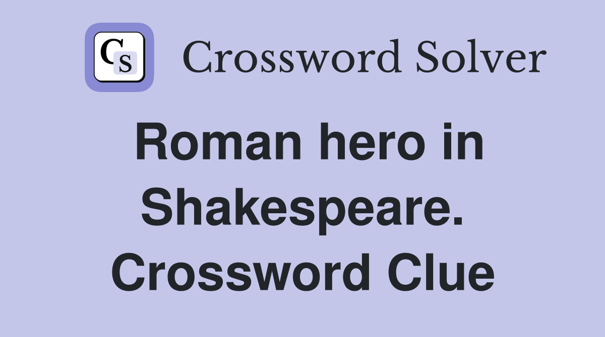 Roman hero in Shakespeare. Crossword Clue