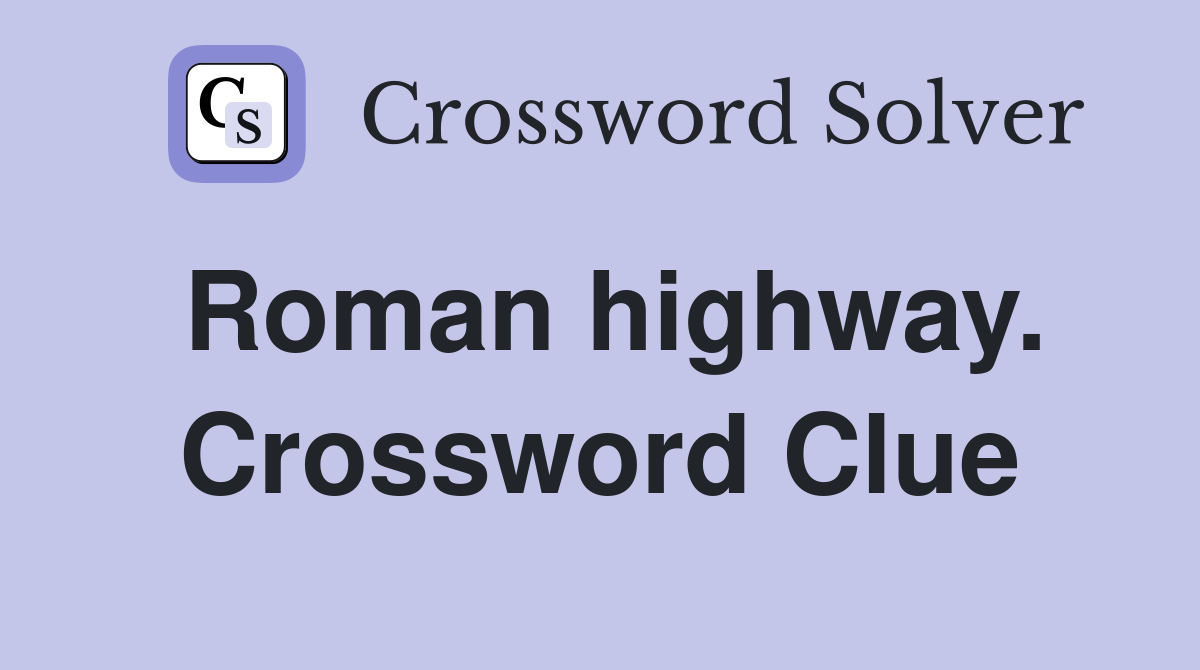 Roman highway. Crossword Clue
