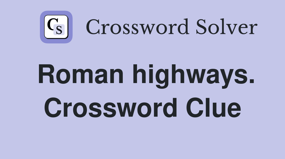 Roman highways. Crossword Clue
