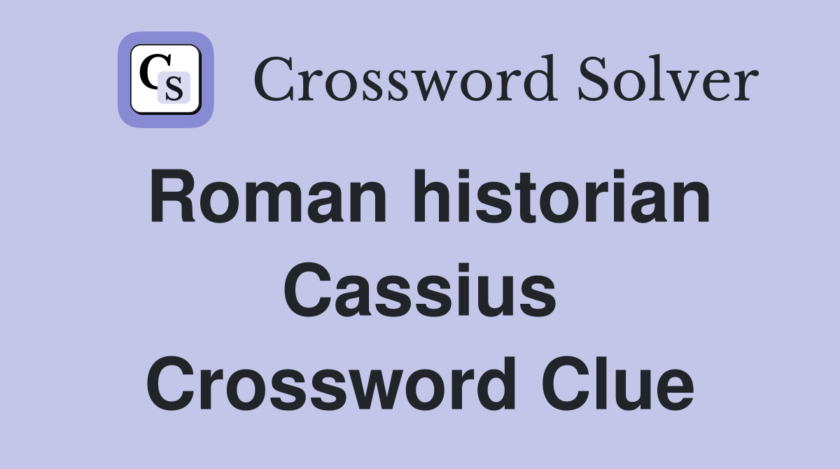 Roman historian Cassius Crossword Clue