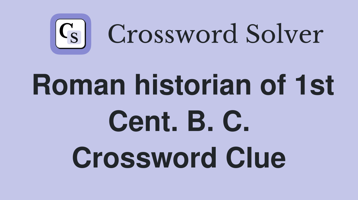 Roman historian of 1st Cent. B. C. Crossword Clue