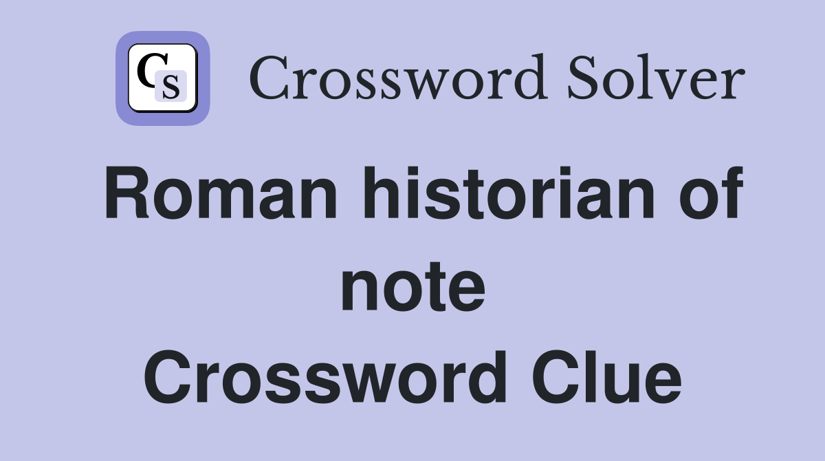 Roman historian of note Crossword Clue