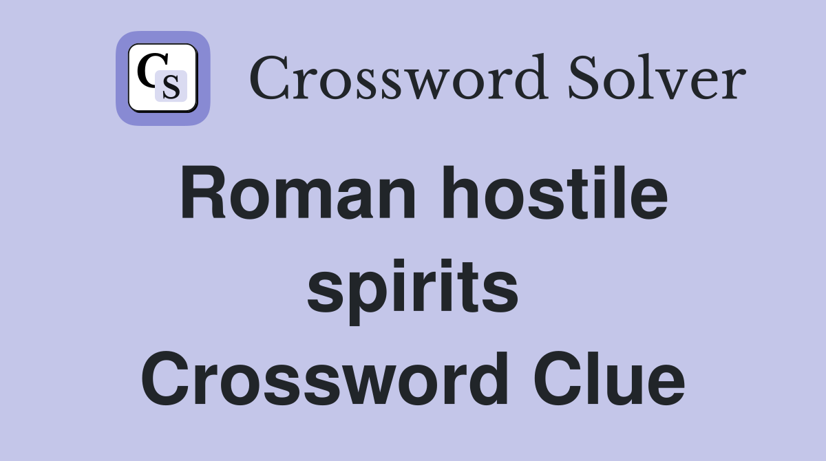 Roman hostile spirits Crossword Clue