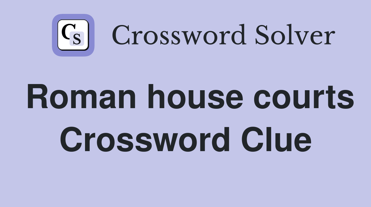 Roman house courts Crossword Clue