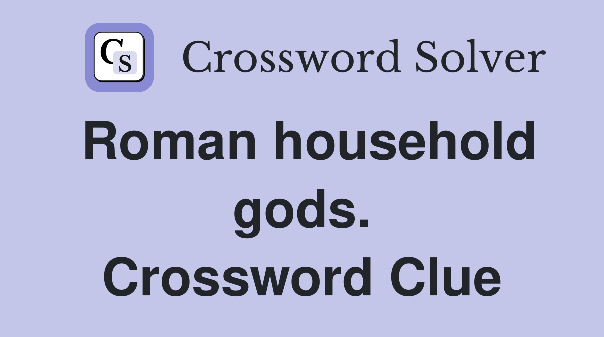 Roman household gods. Crossword Clue