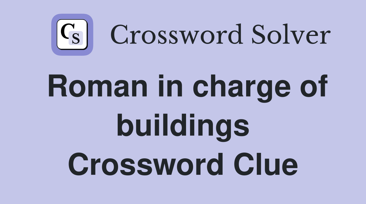 Roman in charge of buildings Crossword Clue