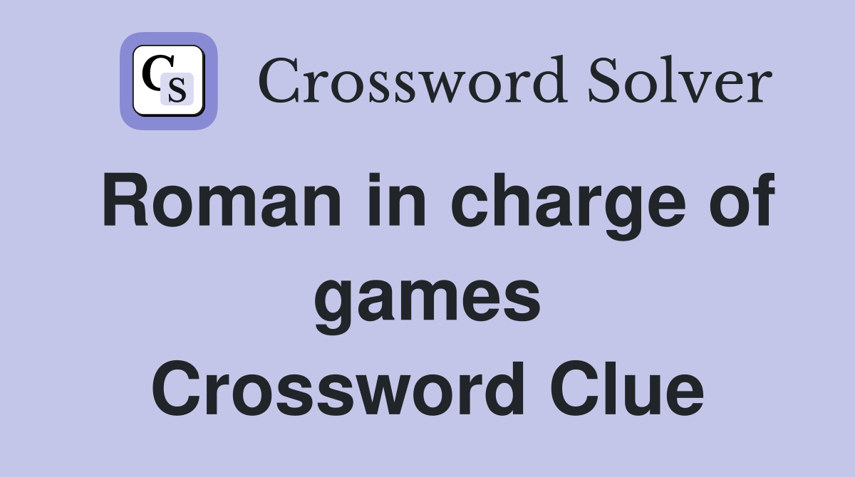 Roman in charge of games Crossword Clue