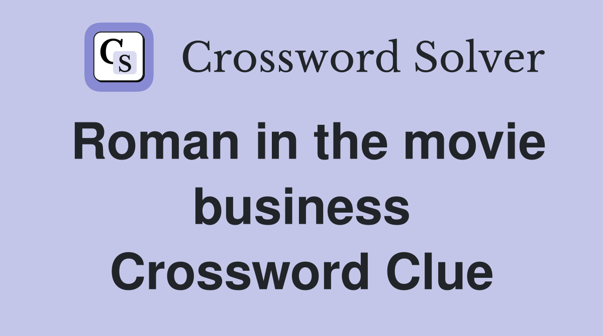 Roman in the movie business Crossword Clue