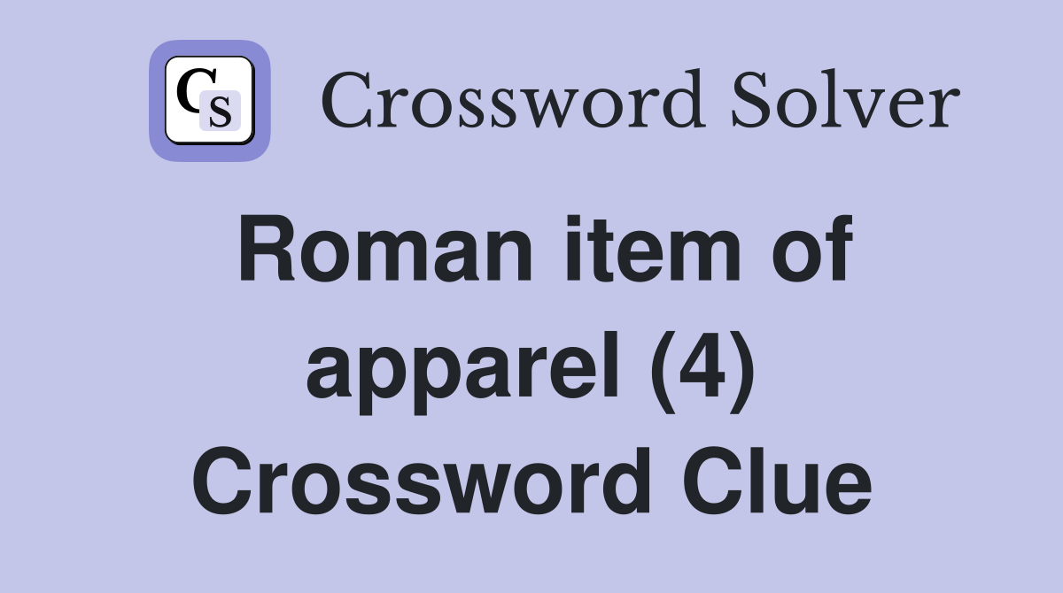 Roman item of apparel (4) Crossword Clue