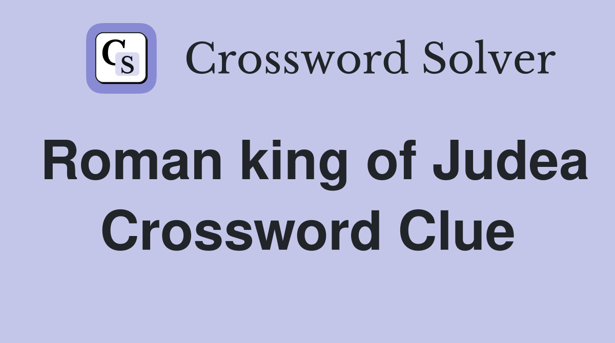 Roman king of Judea Crossword Clue