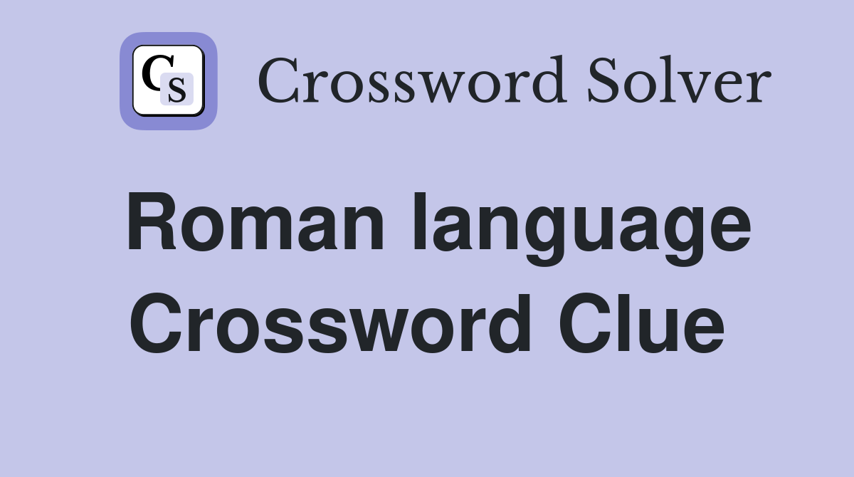 Roman language Crossword Clue