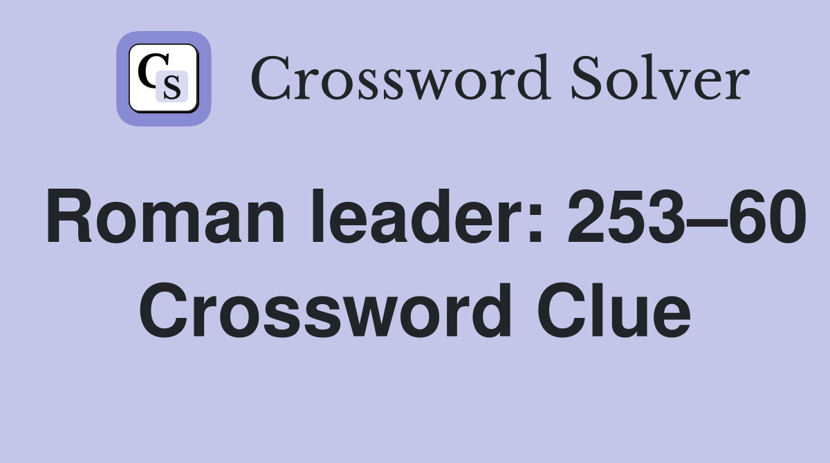Roman leader: 253–60 Crossword Clue