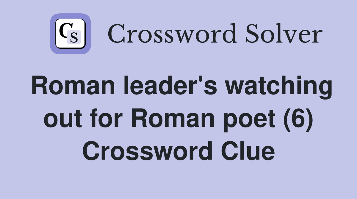 Roman leader's watching out for Roman poet (6) Crossword Clue