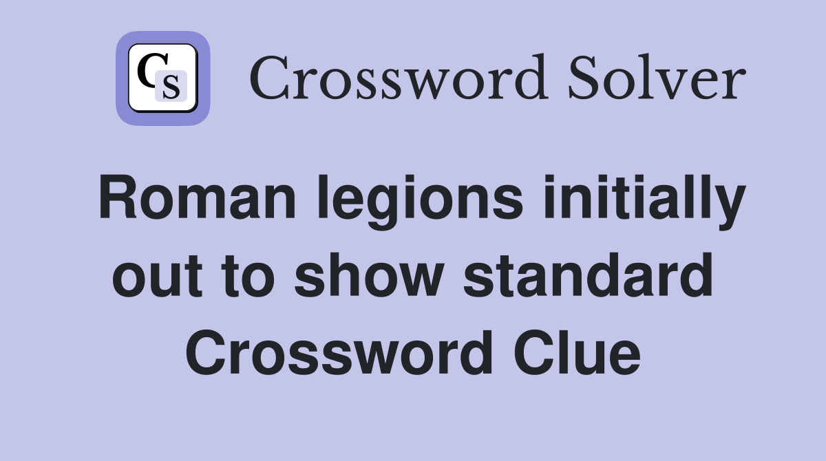 Roman legions initially out to show standard Crossword Clue
