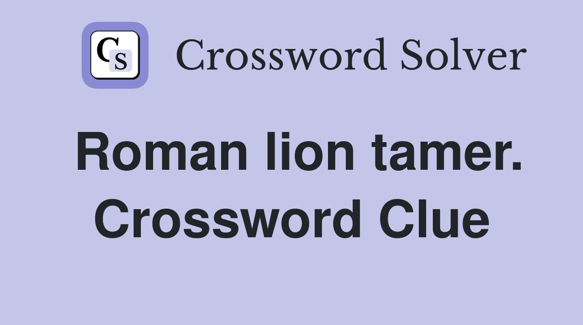 Roman lion tamer. Crossword Clue