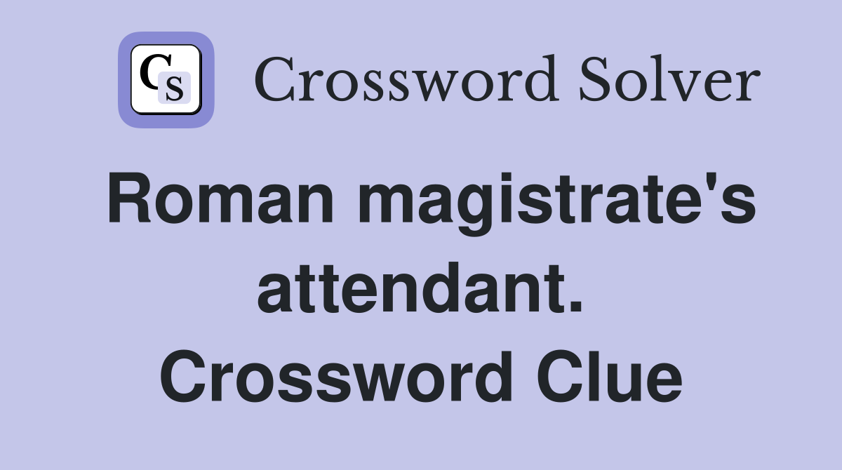 Roman magistrate's attendant. Crossword Clue