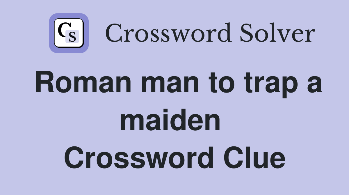 Roman man to trap a maiden  Crossword Clue