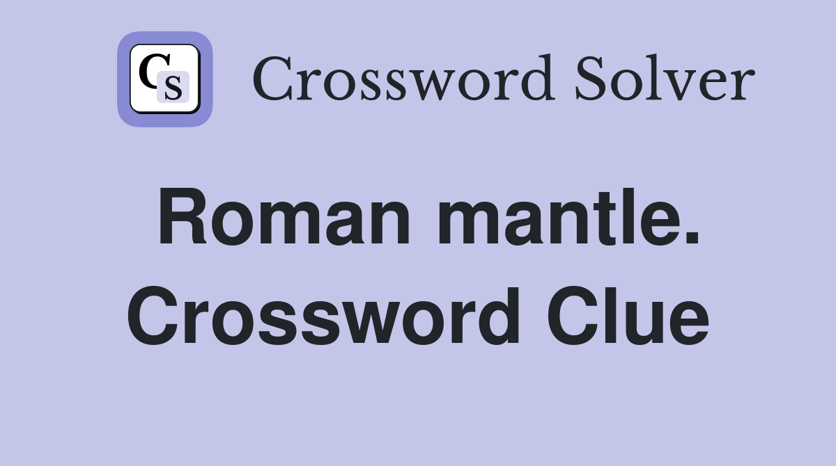 Roman mantle. Crossword Clue