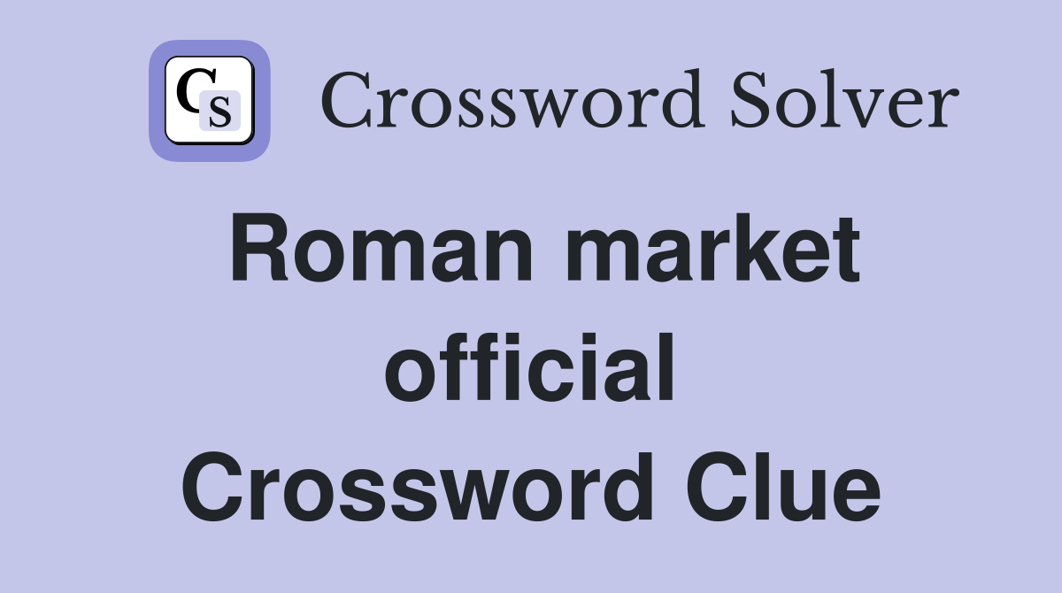 Roman market official Crossword Clue