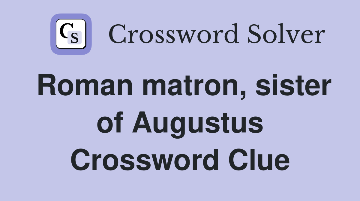Roman matron, sister of Augustus Crossword Clue