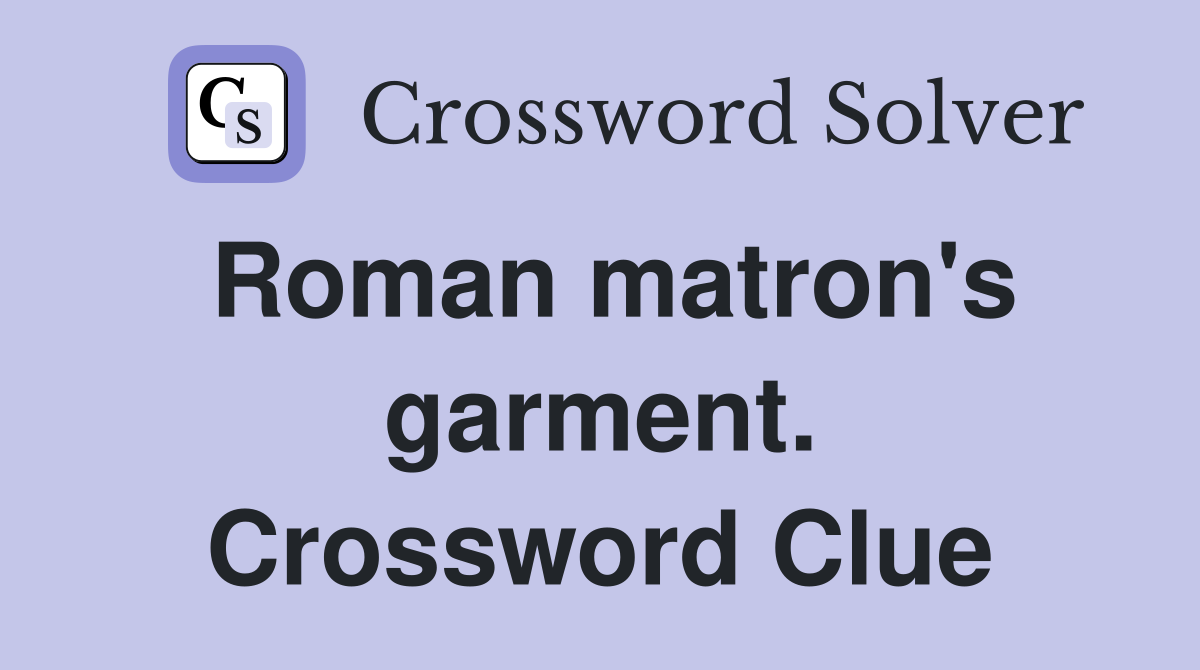 Roman matron's garment. Crossword Clue