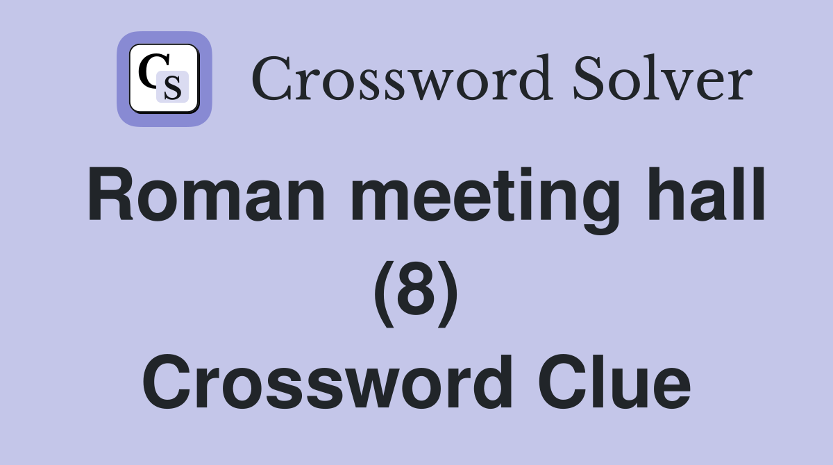 Roman meeting hall (8) Crossword Clue