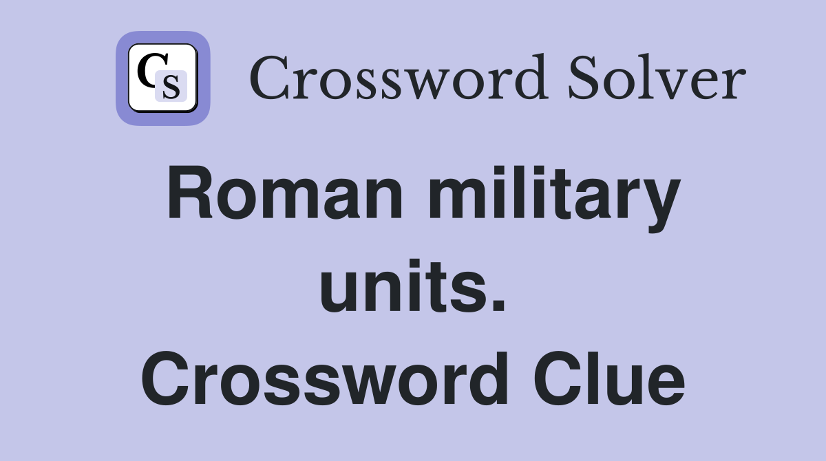 Roman military units. Crossword Clue