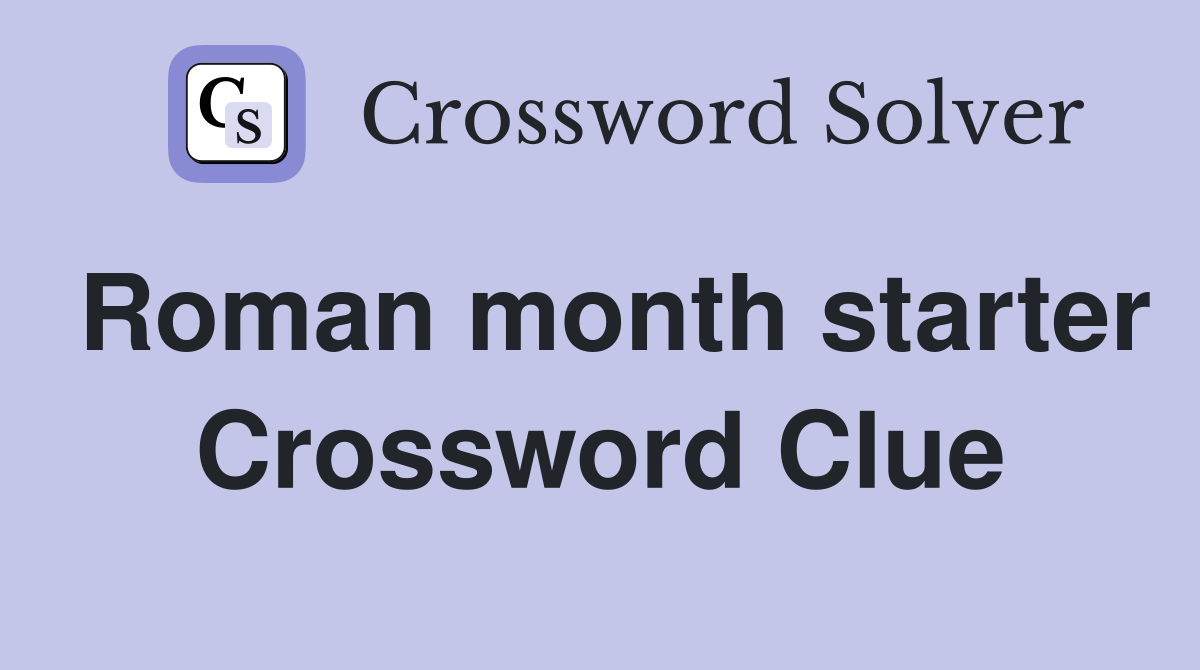 Roman month starter Crossword Clue