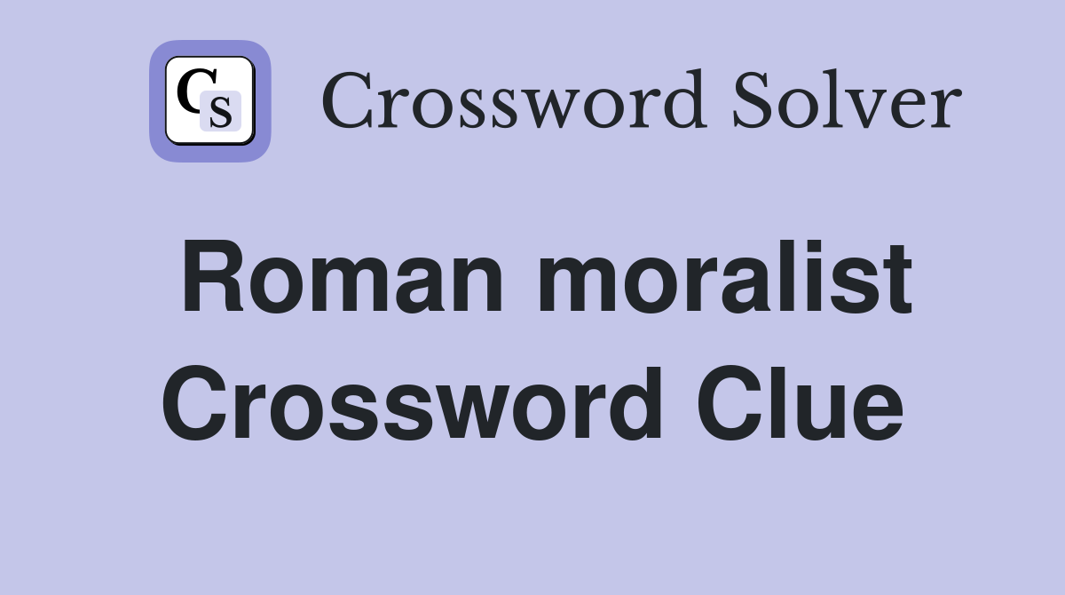Roman moralist Crossword Clue