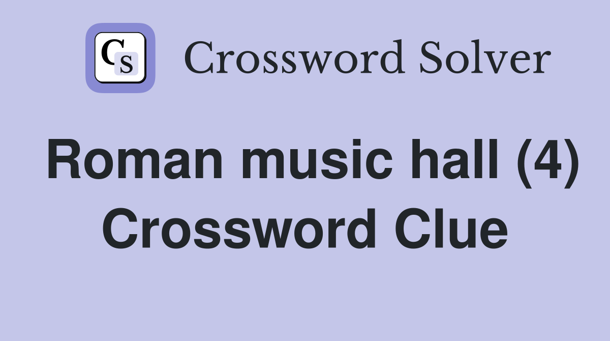 Roman music hall (4) Crossword Clue