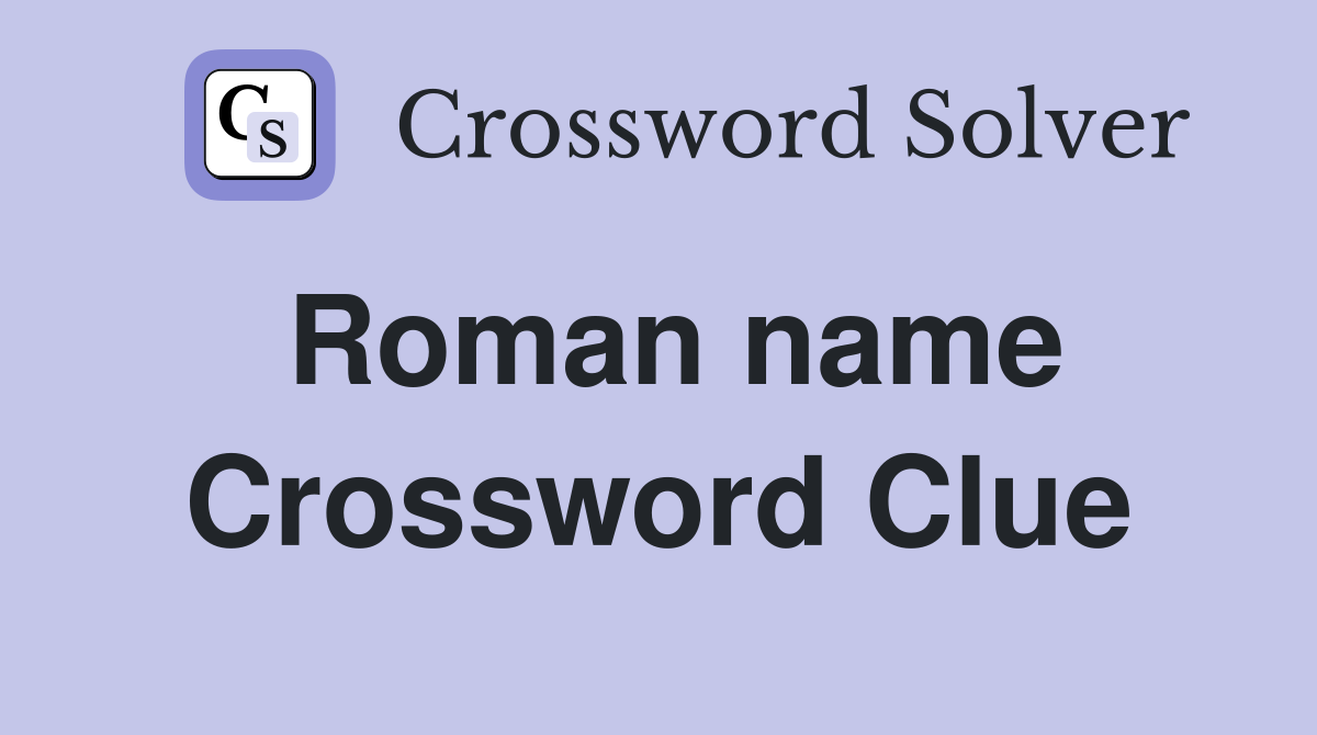 Roman name Crossword Clue