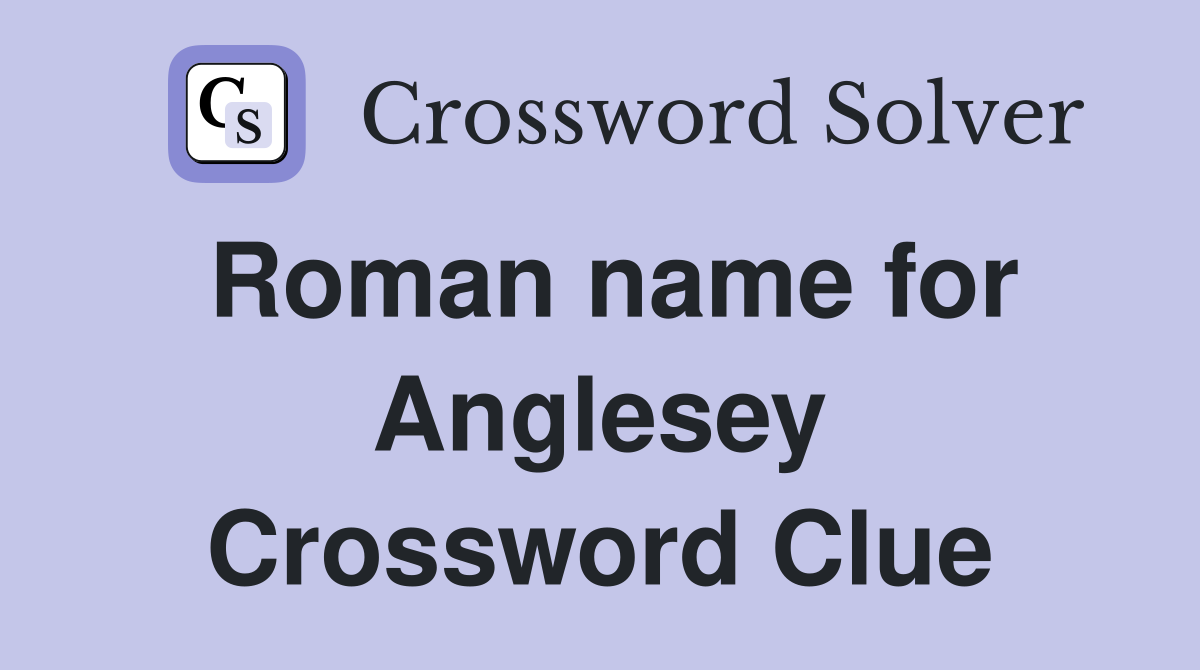 Roman name for Anglesey Crossword Clue