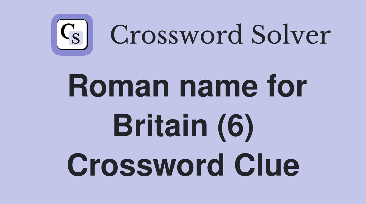 Roman name for Britain (6) Crossword Clue