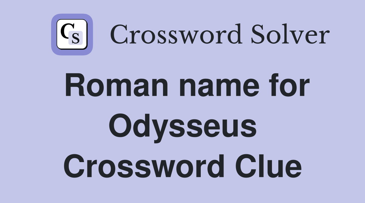 Roman name for Odysseus Crossword Clue