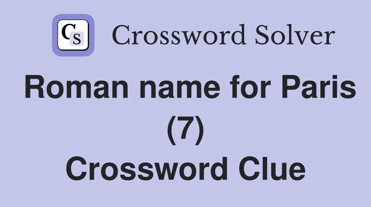 Roman name for Paris (7) Crossword Clue