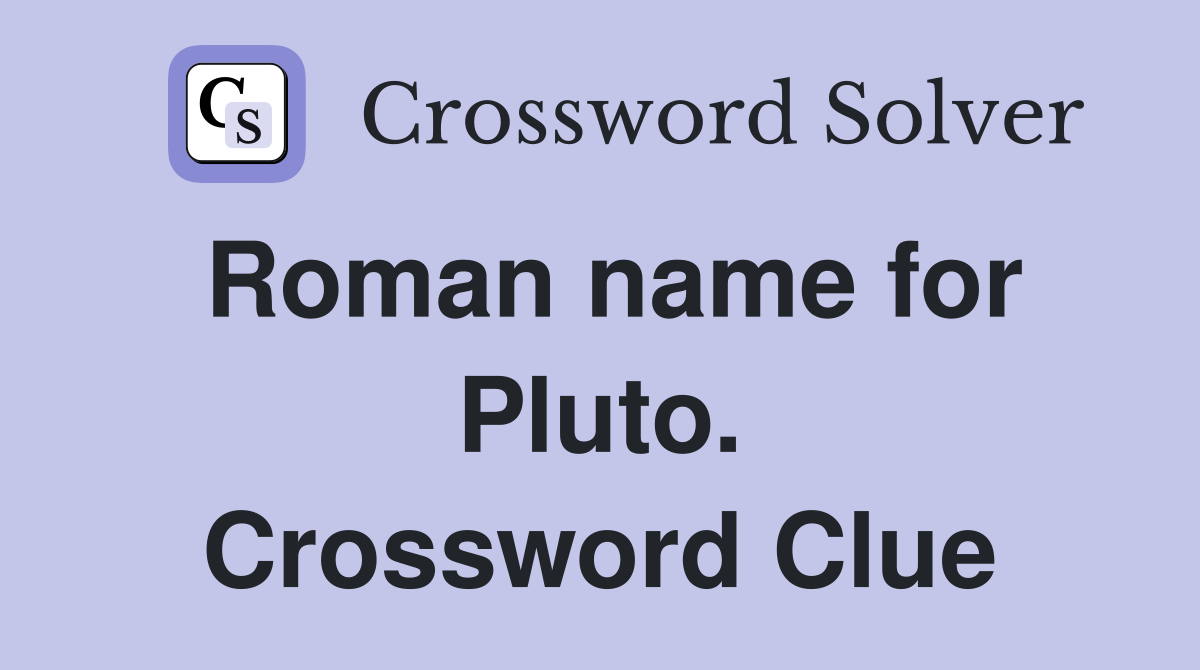 Roman name for Pluto. Crossword Clue