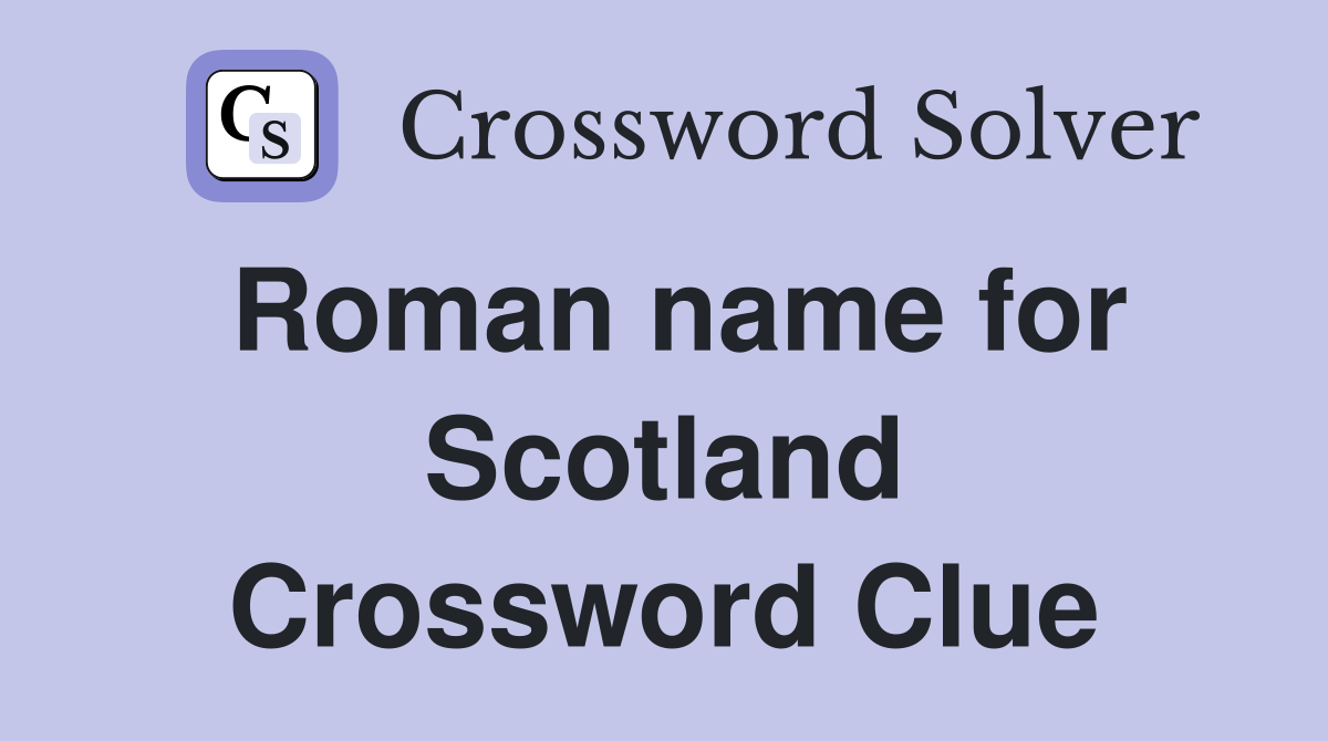 Roman name for Scotland Crossword Clue