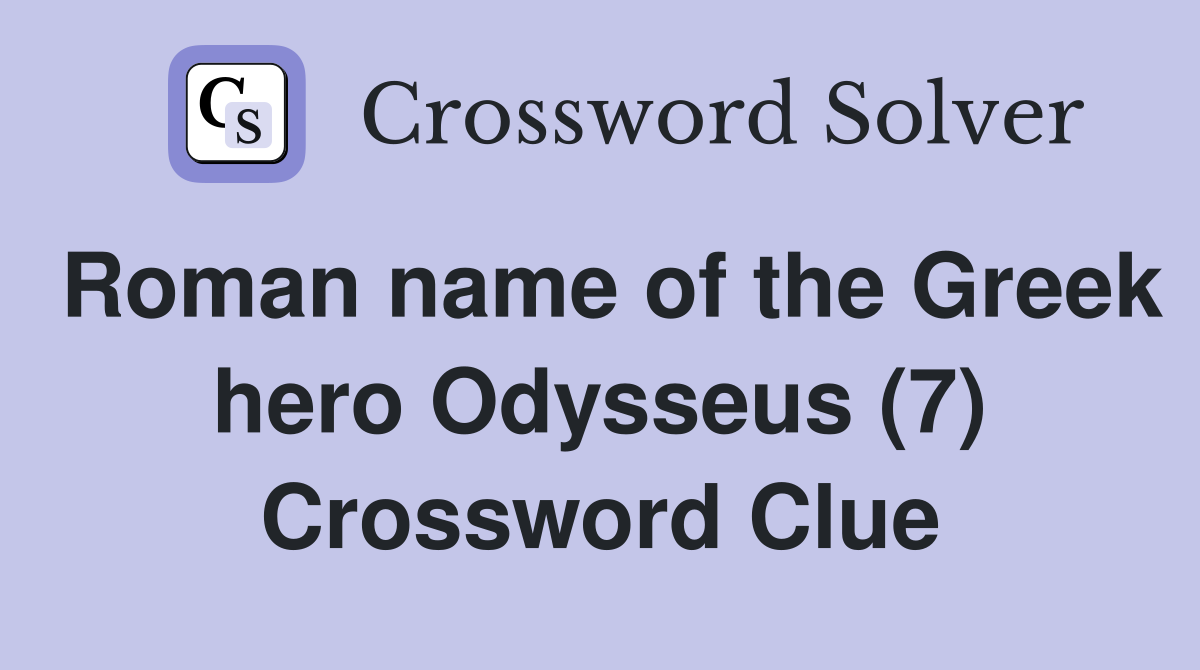 Roman name of the Greek hero Odysseus (7) Crossword Clue