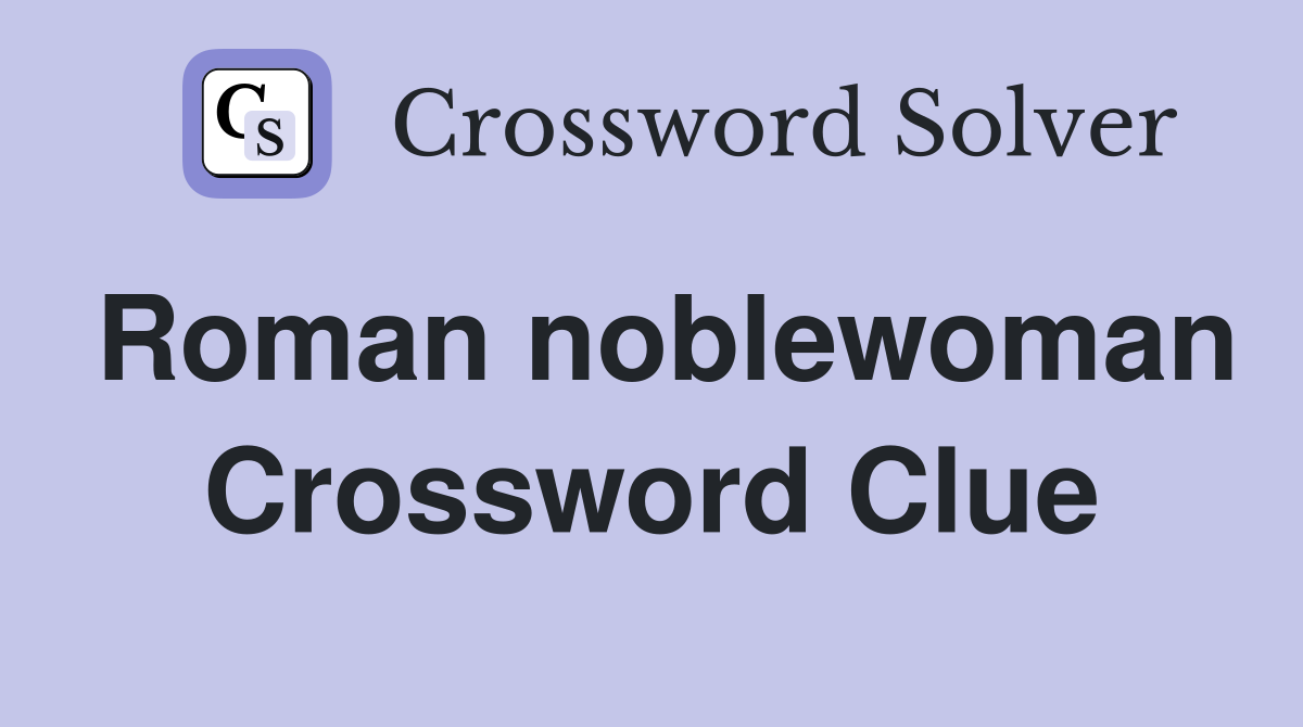 Roman noblewoman Crossword Clue