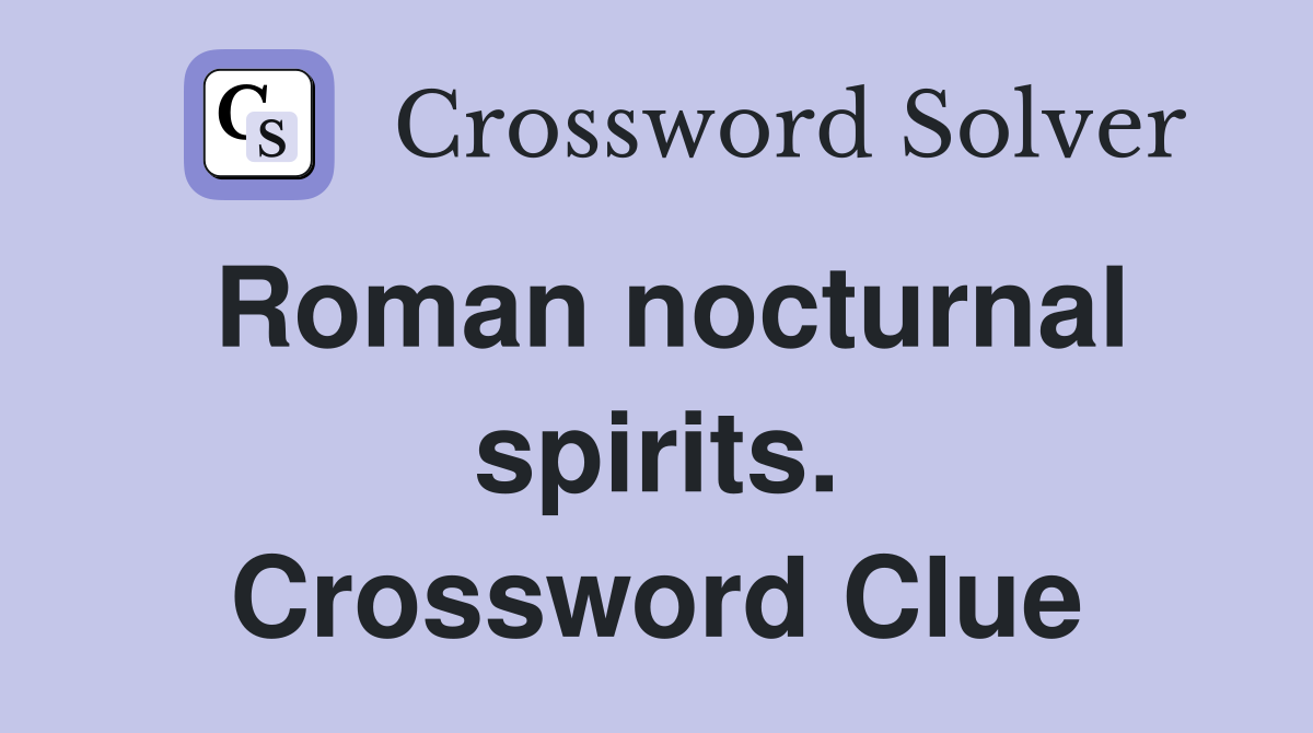 Roman nocturnal spirits. Crossword Clue