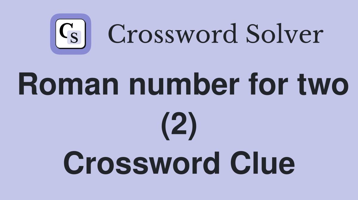 Roman number for two (2) Crossword Clue